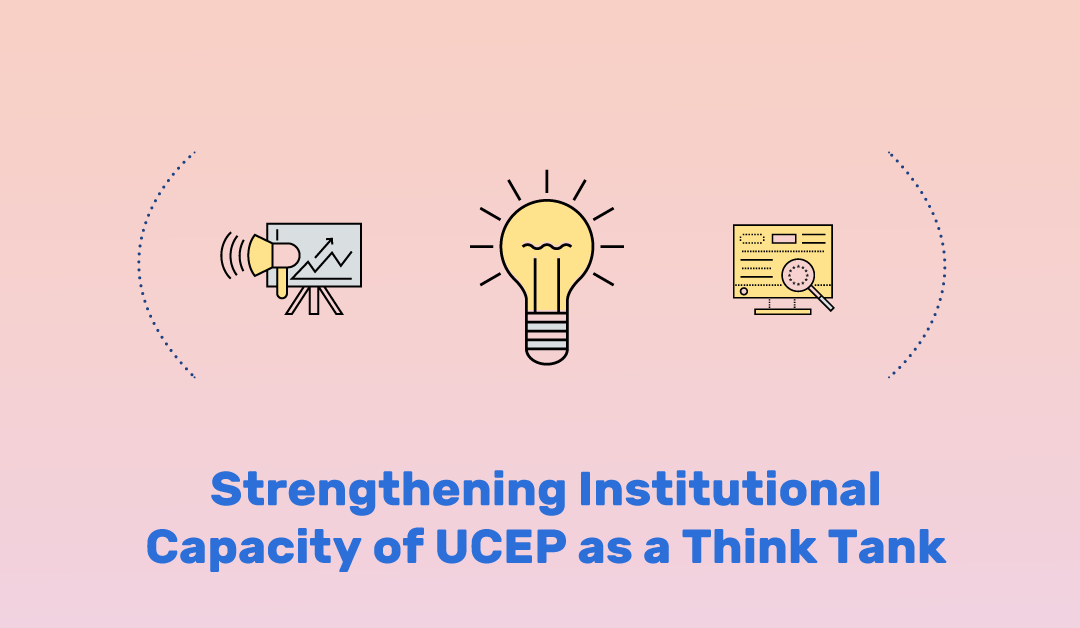 Strengthening Institutional Capacity of UCEP as a Think Tank