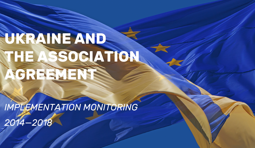 UKRAINE AND THE ASSOCIATION AGREEMENT: Implementation monitoring 2014–2018