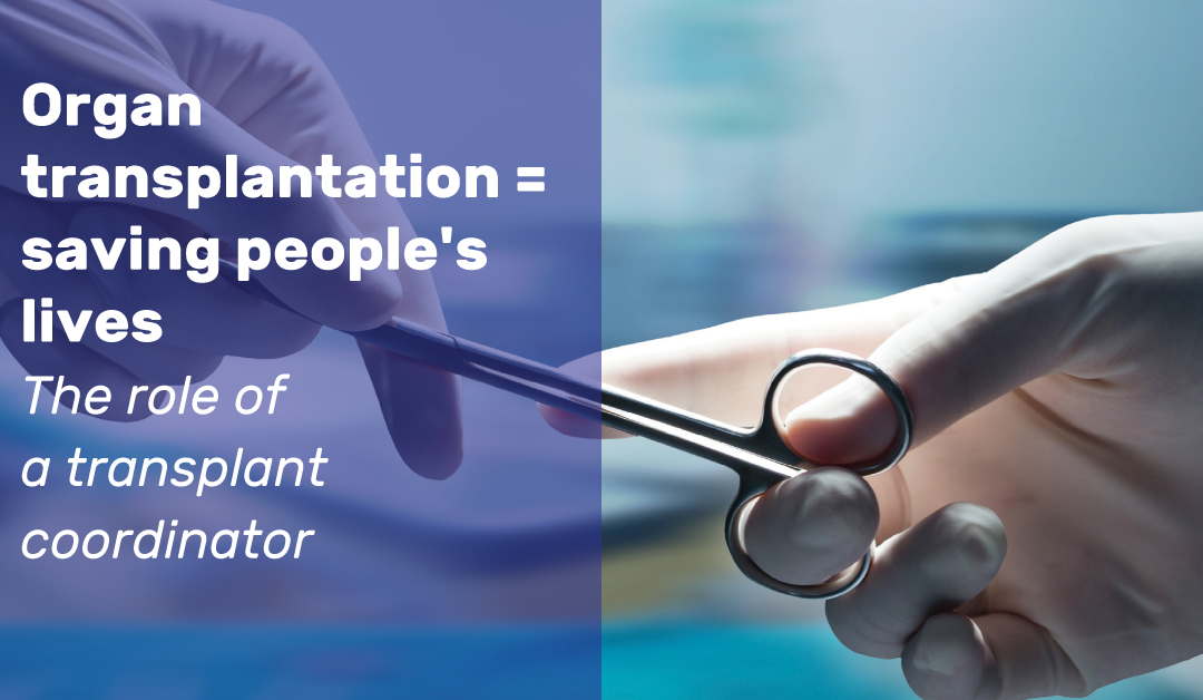 Organ transplantation = saving people’s lives: the role of a transplant coordinator