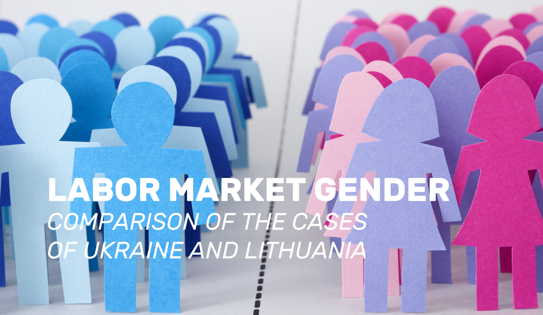 LABOR MARKET GENDER: COMPARISON OF THE CASES OF UKRAINE AND LITHUANIA
