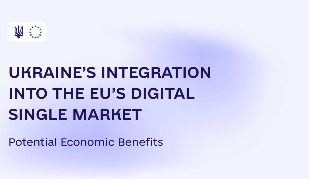 UKRAINE’S INTEGRATION INTO THE EU’S DIGITAL SINGLE MARKET. Potential Economic Benefits