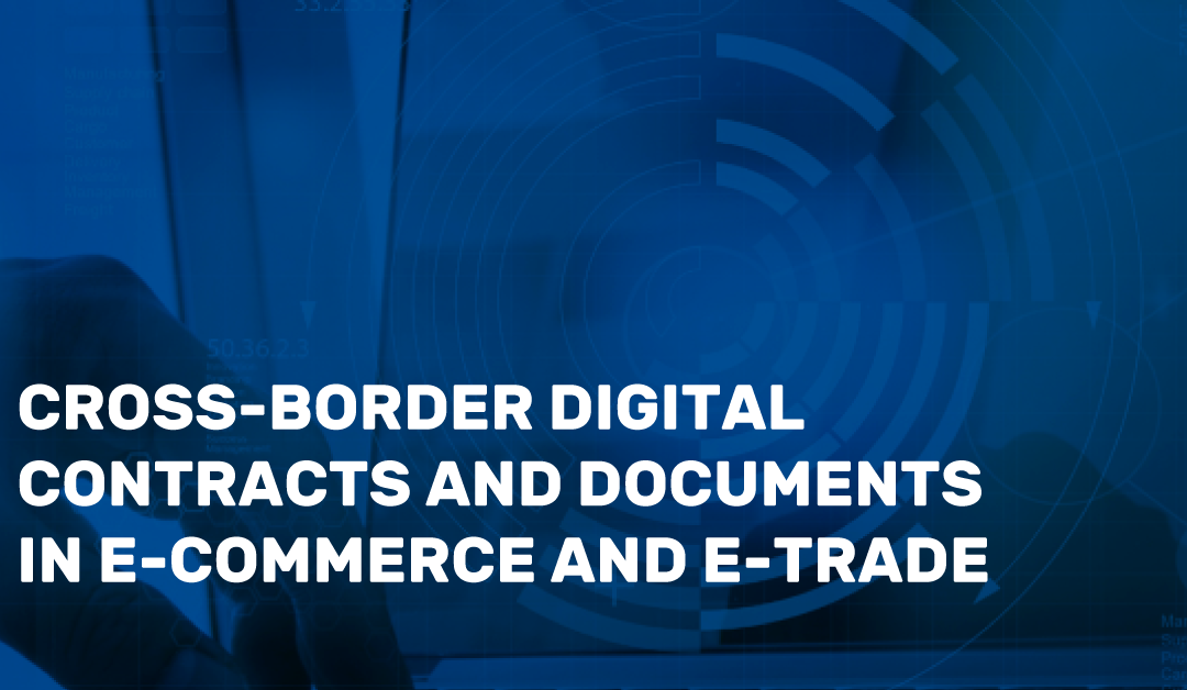 Cross-border digital contracts and documents in e-commerce and e-trade