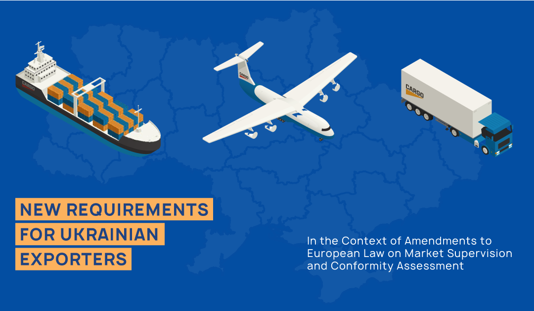 New Requirements for Ukrainian Exporters in the Context of Amendments to European Law on Market Supervision and Conformity Assessment