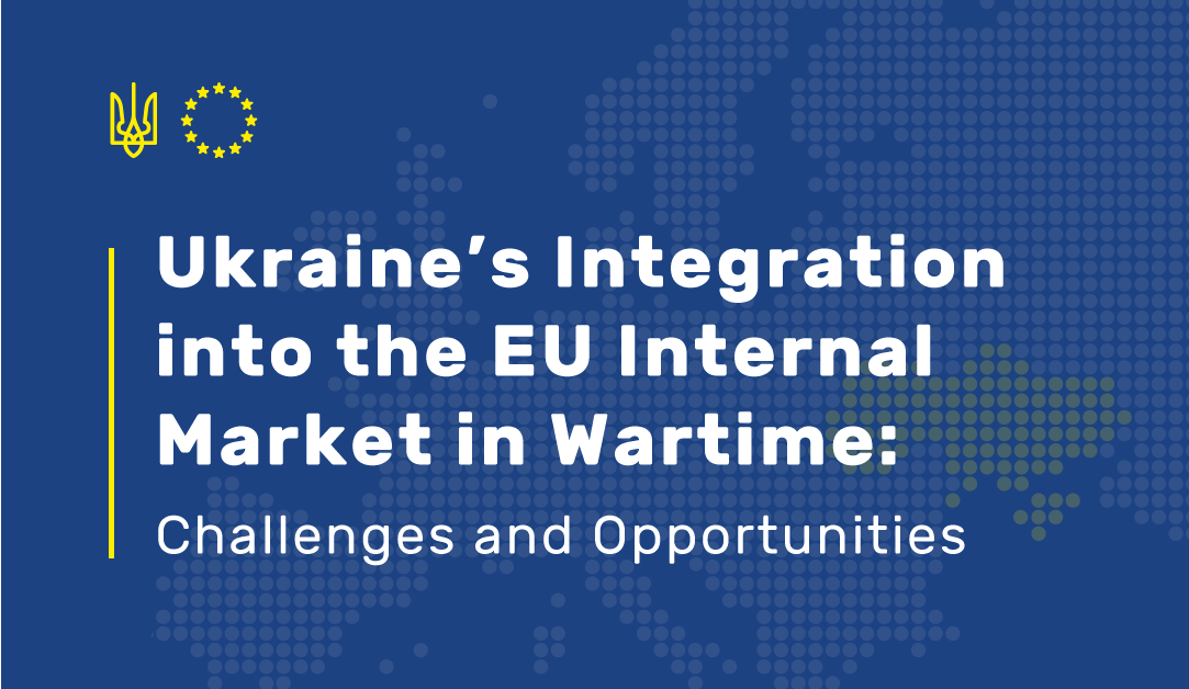 Ukraine’s Integration into the EU Internal Market in Wartime: Challenges and Opportunities