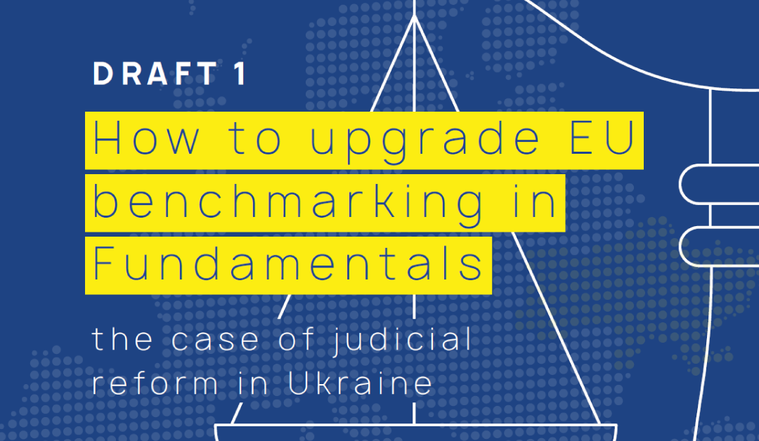 Draft 1. How to upgrade EU benchmarking in Fundamentals: the case of judicial reform in Ukraine